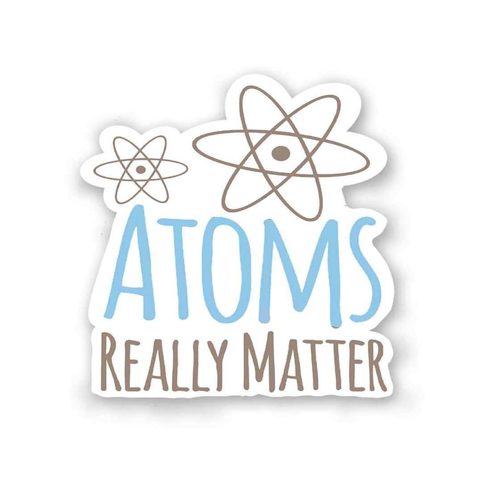 Atoms Really Matter Sticker - Stickers | STICK IT UP