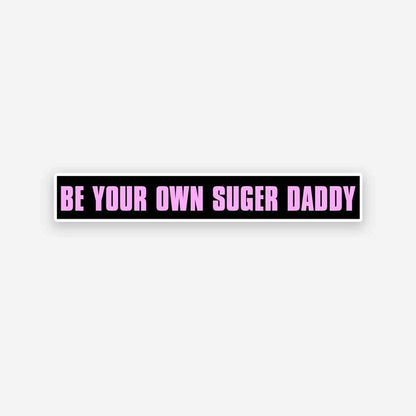 Be your own Sugar Daddy sticker - Stickers | STICK IT UP