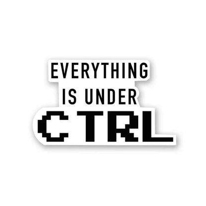 Every Thing Is Under CTRL Sticker - Stickers | STICK IT UP