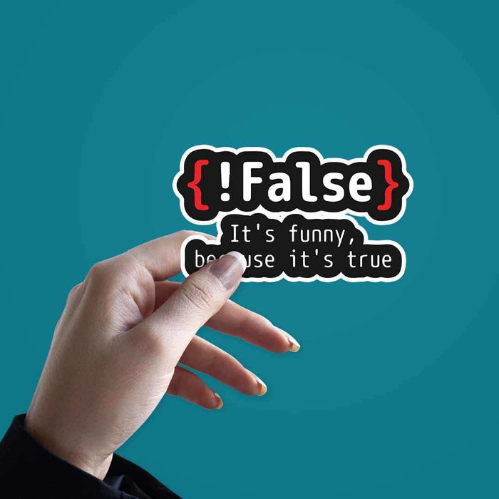 {!False} It's Funny because its true Sticker - Stickers | STICK IT UP