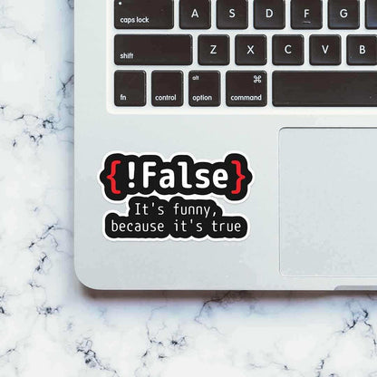 {!False} It's Funny because its true Sticker - Stickers | STICK IT UP
