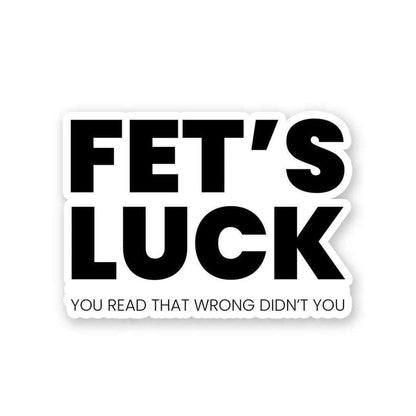 Fet's Luck Sticker - Stickers | STICK IT UP
