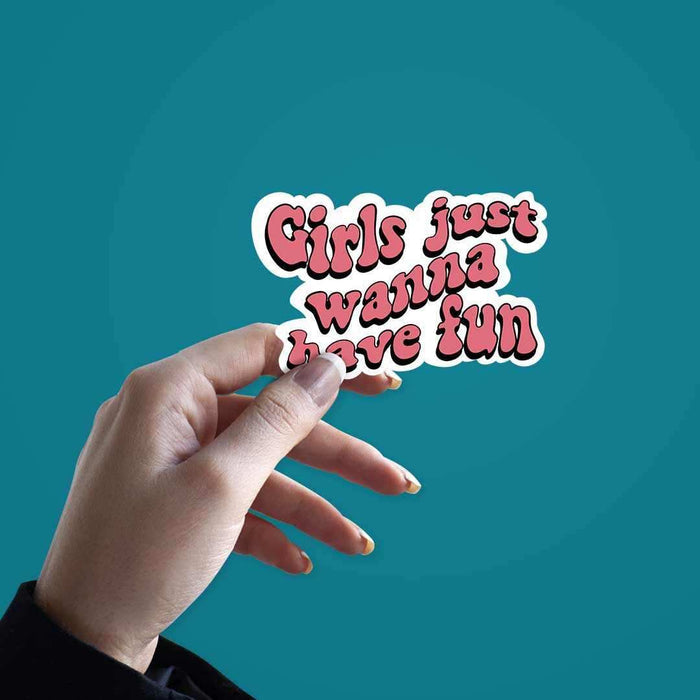 Girls Just Wanna Have Fun Sticker - Stickers | STICK IT UP