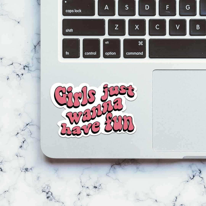 Girls Just Wanna Have Fun Sticker - Stickers | STICK IT UP