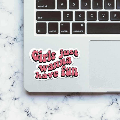 Girls Just Wanna Have Fun Sticker - Stickers | STICK IT UP