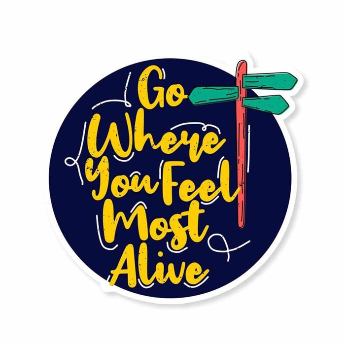 Go where you feel most alive Sticker - Stickers | STICK IT UP