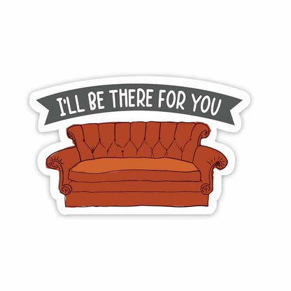 I'll be there for you Sticker - Stickers | STICK IT UP