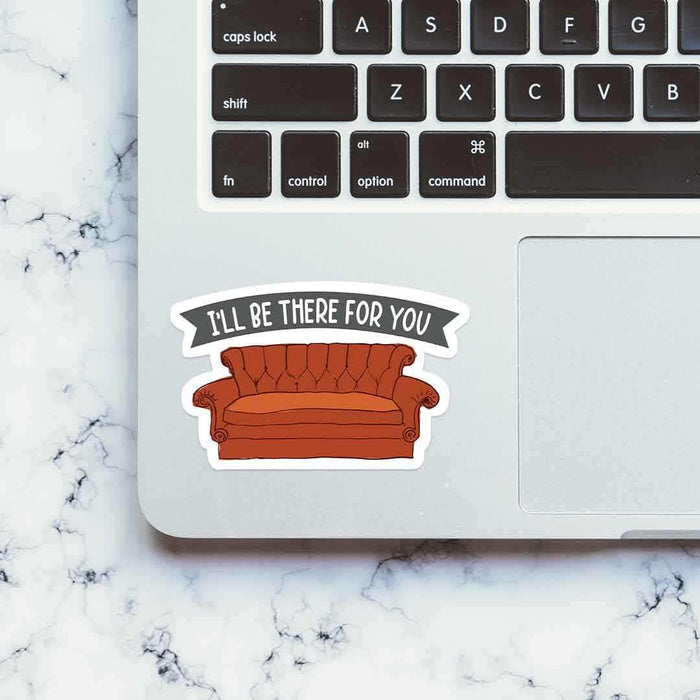 I'll be there for you Sticker - Stickers | STICK IT UP