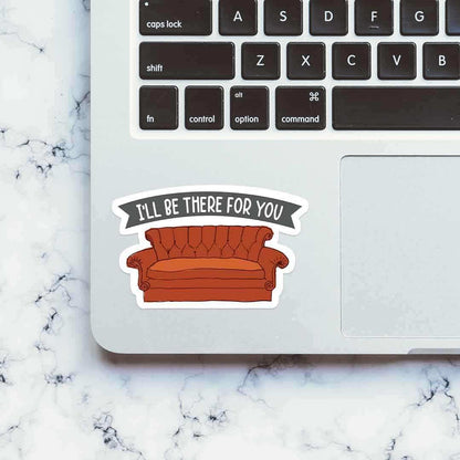 I'll be there for you Sticker - Stickers | STICK IT UP