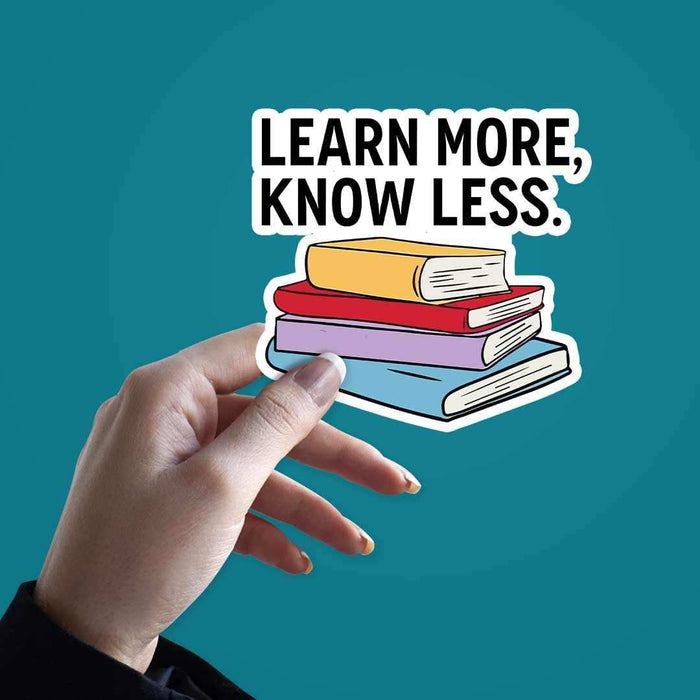 Learn More, Know Less Sticker - Stickers | STICK IT UP