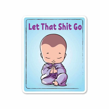 Let that shit go Sticker - Stickers | STICK IT UP