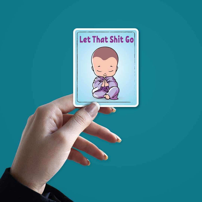 Let that shit go Sticker - Stickers | STICK IT UP