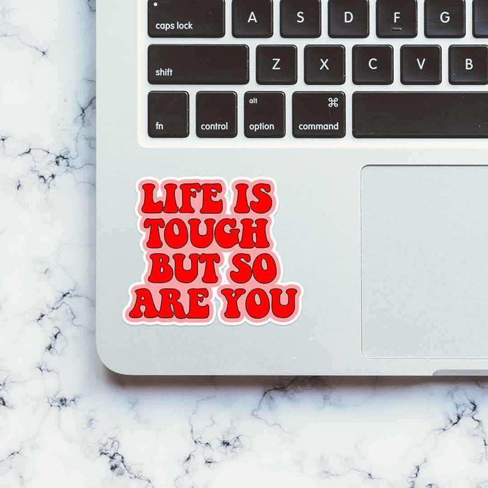 Life is Tough but so are you sticker - Stickers | STICK IT UP