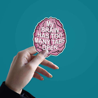 My brain has too many tabs open Sticker - Stickers | STICK IT UP