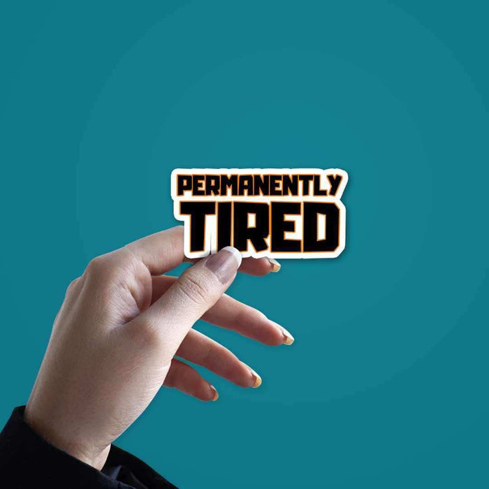 Permanently Tired Sticker - Stickers | STICK IT UP