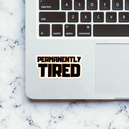 Permanently Tired Sticker - Stickers | STICK IT UP