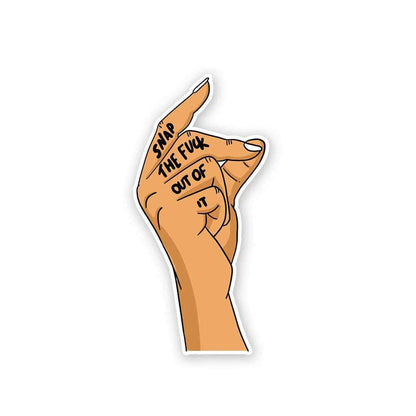 Snap the Fuck out of it Sticker - Stickers | STICK IT UP
