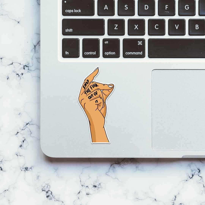 Snap the Fuck out of it Sticker - Stickers | STICK IT UP