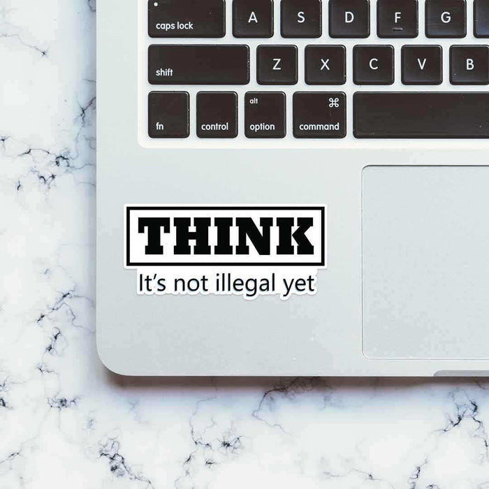 THINK - It's not illegal yet Sticker - Stickers | STICK IT UP