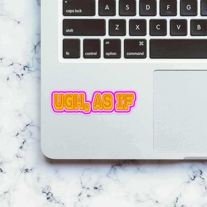 UGH, AS IF Sticker - Stickers | STICK IT UP